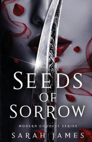 Seeds of Sorrow : An Enemies-To-Lovers Dark Contemporary Romance - Sarah James