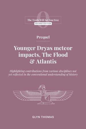 Prequel : Younger Dryas meteor impacts, the Flood & Atlantis - Glyn Thomas