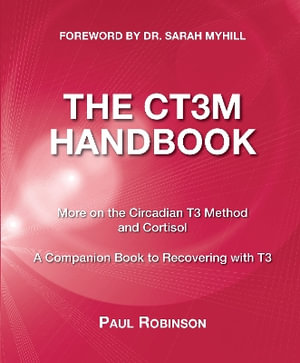 CT3M Handbook : More on the Circadian T3 method and Cortisol - Paul Robinson