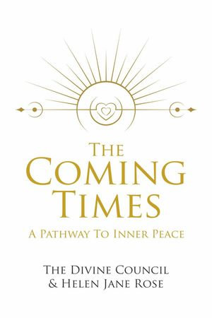 The Coming Times: A Pathway To Inner Peace : 1 - Helen Jane Rose