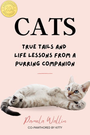 Cats : True Tails and Life Lessons from a Purring Companion - Pamela Wallin