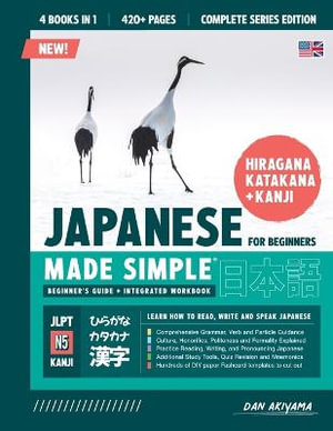 Learning Japanese, Made Simple | Beginner's Guide + Integrated Workbook | Complete Series Edition (4 Books in 1) : Learn how to Read, Write & Speak Japanese, Step-by-Step | Hiragana, Katakana, Kanji (JLPT N5), Vocabulary, Grammar, DIY Flashcards, and more! - Dan Akiyama