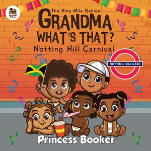 Grandma What's That? Notting Hill Carnival : Visit Notting Hill Carnival with the Nine Mile Babies - Princess Booker