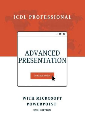 Advanced Presentation with Microsoft PowerPoint : ICDL Professional - Conor Jordan