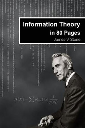 Information Theory in 80 Pages : Tutorial Introductions - James V Stone