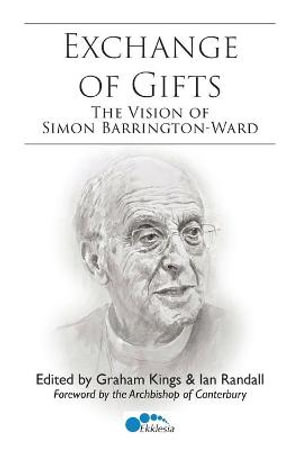 Exchange of Gifts : The Vision of Simon Barrington-Ward - Graham Kings