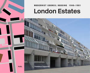 London Estates : Modernist Council Housing 1946-1981 - Thaddeus Zupancic