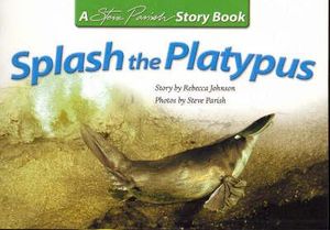 Steve Parish Children's Story Book : Splash the Platypus - Parish Steve Johnson Rebecca