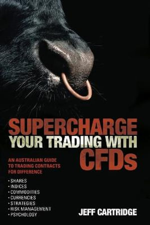 Supercharge Your Trading with CFDs : An Australian Guide to Trading Contracts for Difference - Jeff Cartridge