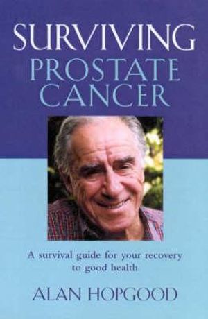 Surviving Prostate Cancer (Revised Edition) : One Man's Journey - Alan Hopgood