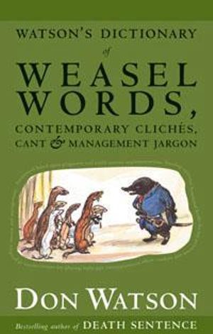 Watson's Dictionary Of Weasel Words - Don Watson