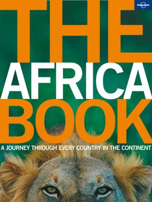 Lonely Planet : The Africa Book :  A Journey Through Every Country In The Continent - Lonely Planet