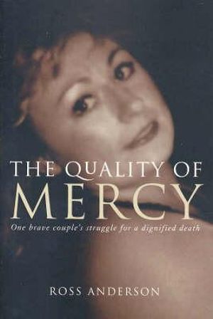 The Quality of Mercy : One brave couple's struggle for a dignified death - Ross Anderson