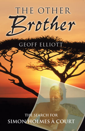 The Other Brother : The search for Simon Holmes a Court - Geoff Elliott