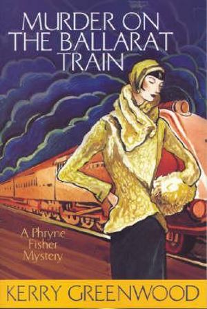 Murder on the Ballarat Train : Phryne Fisher : Book 3 - Kerry Greenwood