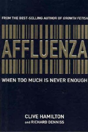 Affluenza : When Too Much is Never Enough - Clive Hamilton