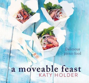 A Moveable Feast : Delicious Picnic Food - Katy Holder
