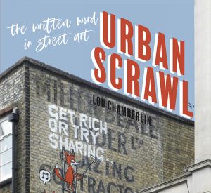 Urban Scrawl : Written Word in Street Art - Lou Chamberlin