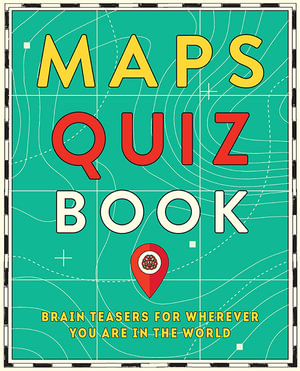 Maps Quiz Book : Brain Teasers for Wherever You Are in the World - Hardie Grant Explore