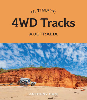 Ultimate 4WD Tracks: Australia : Ultimate - Anthony Ham