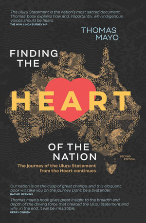 Finding the Heart of the Nation : The Journey of the Uluru Statement from the Heart Continues - 2nd Edition - Thomas Mayo