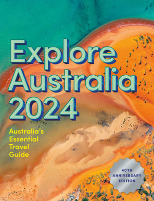 Explore Australia 2024 : 40th Anniversary Edition of Australia's Essential Travel Guide - Hardie Grant Explore