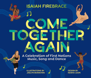 Come Together Again : A Celebration of First Nations Music, Song and Dance - Isaiah Firebrace