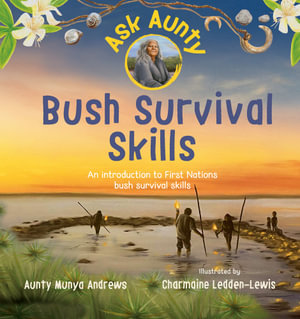 Ask Aunty : Bush Survival Skills - Aunty Munya Andrews