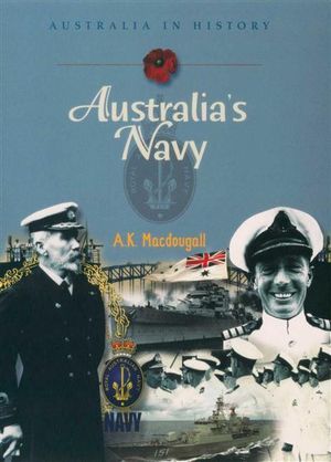 Australia's Navy : Australia In History - A. K. Macdougall