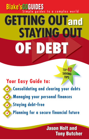 Getting Out and Staying Out of Debt : Blake's Go Guides - J. Holt