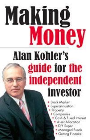 Making Money : Alan Kohler's Guide For The Independent Investor - Alan Kohler