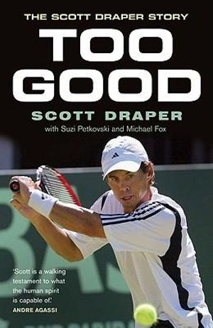 Too Good : The Scott Draper Story - Scott Draper