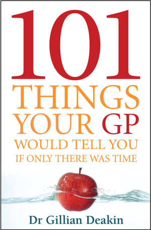 101 Things Your GP Would Tell You If Only There Was Time - Gillian Deakin