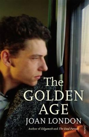 The Golden Age : Shortlisted for the 2015 Miles Franklin Award - Joan London