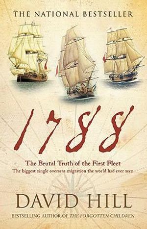 1788 : The Brutal Truth of the First Fleet - David Hill