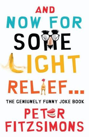 And Now For Some Light Relief... : The Genuinely Funny Joke Book - Peter FitzSimons