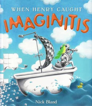 When Henry Caught Imaginitis : When Henry Caught Imaginitis - Nick Bland