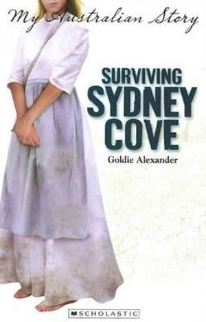 Surviving Sydney Cove : My Australian Story - Goldie Alexander 