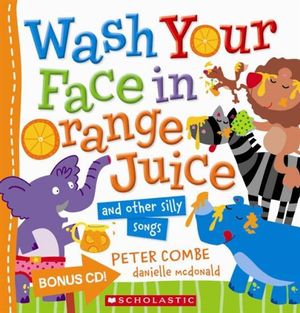 Wash Your Face in Orange Juice - and Other Silly Songs : Wash Your Face - Peter Combe