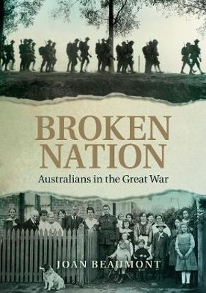 Broken Nation : Australians in the Great War - Joan Beaumont
