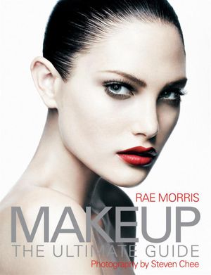 Makeup : The Ultimate Guide - Rae Morris