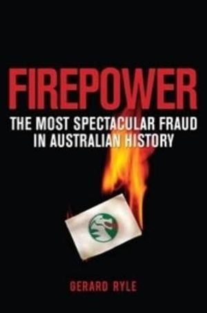 Firepower: The most spectacular fraud in Australian history :  The most spectacular fraud in Australian history - Gerard Ryle