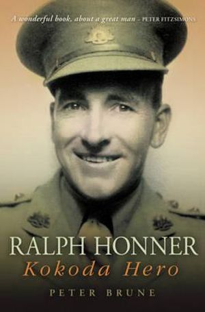 Ralph Honner : Kokoda Hero - Peter Brune