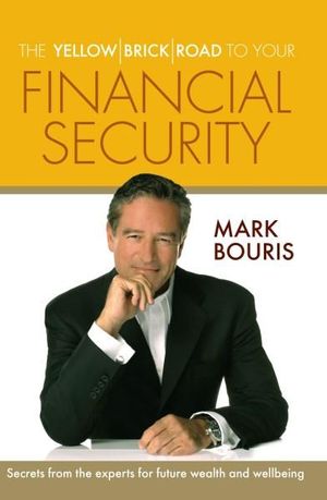 The Yellow Brick Road to Your Financial Security - Mark Bouris