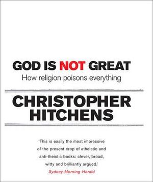 God is Not Great :  How Religion Poisons Everything - Christopher Hitchens