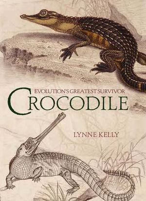 Crocodile : Evolution's greatest survivor - Lynne Kelly