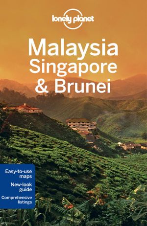 Malaysia, Singapore & Brunei : Lonely Planet Travel Guide : 12th Edition - Lonely Planet