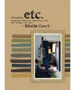 Etcetera : Creating Beautiful Interiors With The Things You Love : Sibella Court Series - Sibella Court