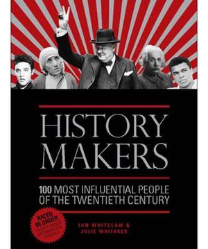 History Makers : 100 Most Influential People of the Twentieth Century - Ian Whitelaw