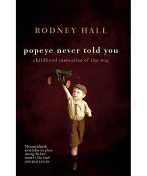 Popeye Never Told You : Childhood Memories Of The War - Rodney Hall